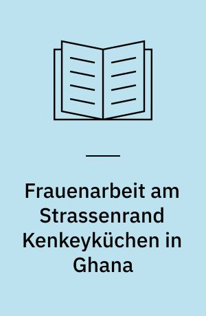 Frauenarbeit am Strassenrand Kenkeyküchen in Ghana