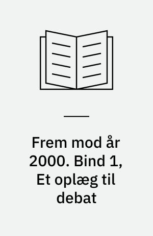 Frem mod år 2000 : har fagbevægelsen en fremtid?. Bind 1, Et oplæg til debat