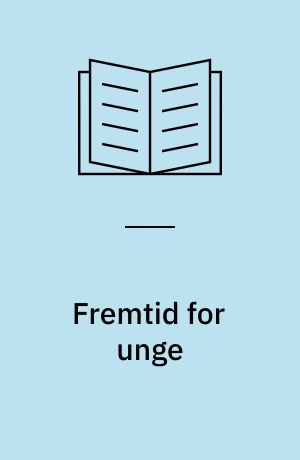 Fremtid for unge : ud af folkeskolen og hvad så?