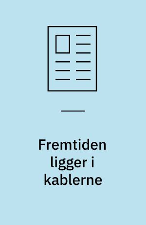 Fremtiden ligger i kablerne