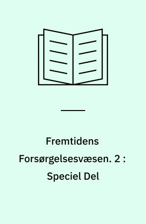 Fremtidens Forsørgelsesvæsen : Oversigt over og Kritik af den samlede Forsørgelseslovgivning samt Betænkning og motiverede Forslag til en systematisk Nyordning. 2 : Speciel Del : Udkast til Lov om offentlig Hjælp med Bemærkninger