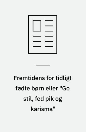 Fremtidens for tidligt fødte børn eller "Go stil, fed pik og karisma" : den mandhaftige mand i Jokerens Storby stodder