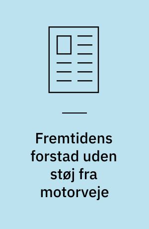 Fremtidens forstad uden støj fra motorveje