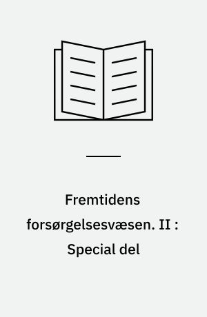 Fremtidens forsørgelsesvæsen : oversigt over og kritik af den samlede forsørgelseslovgivning samt betænkning og motiverede forslag til en systematisk nyordning. II : Special del : udkast til om om offentlig hjælp