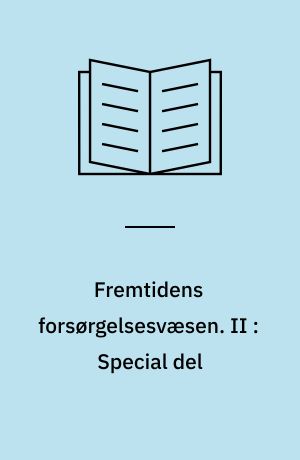 Fremtidens forsørgelsesvæsen : oversigt over og kritik af den samlede forsørgelseslovgivning samt betænkning og motiverede forslag til en systematisk nyordning. II : Special del : udkast til om om offentlig hjælp