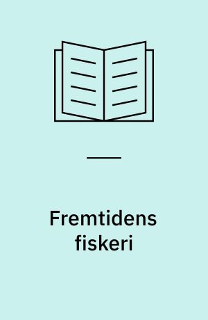 Fremtidens fiskeri : slutdokumenter og ekspertindlæg fra konsensuskonferencen 22.-25. november 1996