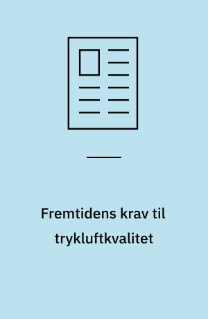 Fremtidens krav til trykluftkvalitet : der er sket en del ændringer og forbedringer i de internationale standarder - både til industriel- og åndemiddelanvendelse