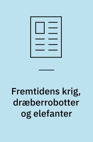 Fremtidens krig, dræberrobotter og elefanter