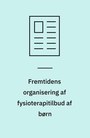 Fremtidens organisering af fysioterapitilbud af børn