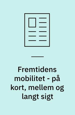 Fremtidens mobilitet - på kort, mellem og langt sigt