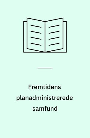Fremtidens planadministrerede samfund : om forholdet mellem planlægning og enkeltsagsbehandling i arealreguleringen