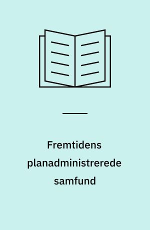 Fremtidens planadministrerede samfund : om forholdet mellem planlægning og enkeltsagsbehandling i arealreguleringen