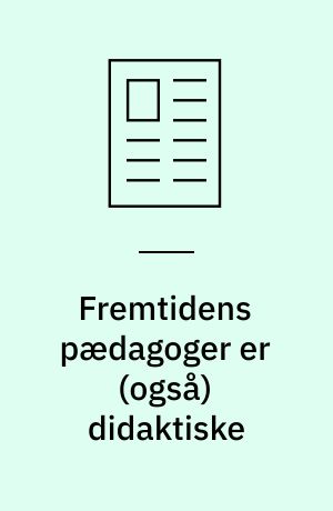 Fremtidens pædagoger er (også) didaktiske : drivkræfter i pædagogiske kontekster