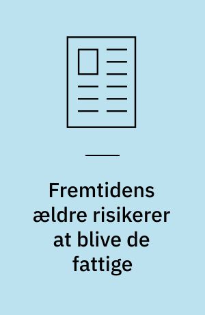 Fremtidens ældre risikerer at blive de fattige