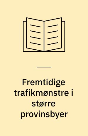 Fremtidige trafikmønstre i større provinsbyer : Herning kommune, Aalborg kommune, Statens Byggeforskningsinstitut