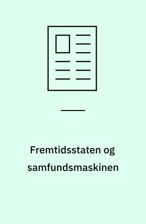 Fremtidsstaten og samfundsmaskinen : social ingeniørkunst mellem teknokrati og produktivisme