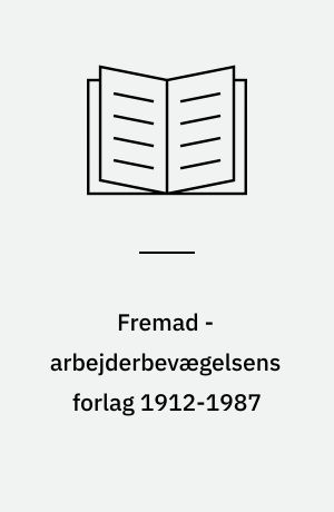Fremad - arbejderbevægelsens forlag 1912-1987
