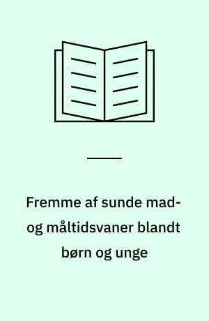 Fremme af sunde mad- og måltidsvaner blandt børn og unge