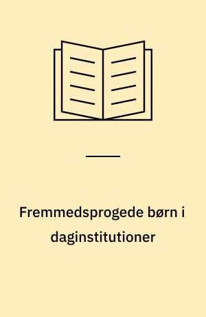 Fremmedsprogede børn i daginstitutioner : udvikling af integrationsmodeller