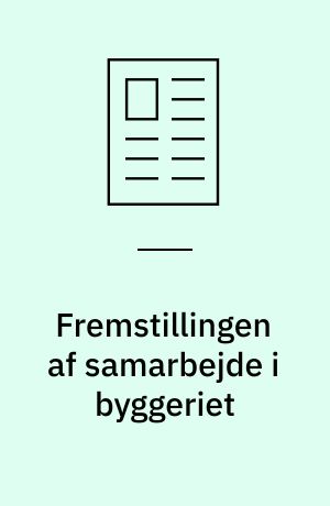 Fremstillingen af samarbejde i byggeriet : en problematiseringsanalyse