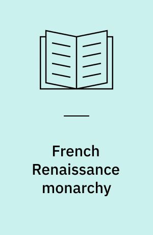 French Renaissance monarchy : Francis I and Henry II