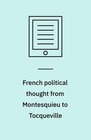 French political thought from Montesquieu to Tocqueville : liberty in a levelled society?