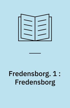 Fredensborg : det danske Kongehus og dets Slægt. 1 : Fredensborg