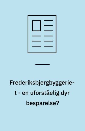 Frederiksbjergbyggeriet - en uforståelig dyr besparelse?