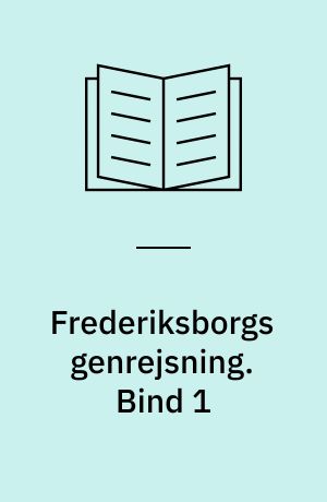 Frederiksborgs genrejsning : historicisme i teori og praksis. Bind 1