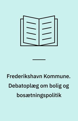 Frederikshavn Kommune. Debatoplæg om bolig og bosætningspolitik