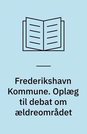 Frederikshavn Kommune. Oplæg til debat om ældreområdet