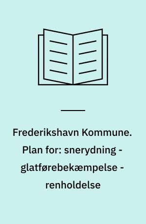Frederikshavn Kommune. Plan for: snerydning - glatførebekæmpelse - renholdelse