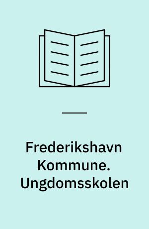 Frederikshavn Kommune. Ungdomsskolen : brugerevaluering af ungeområderne i Holbæk og Frederikshavn Kommuner