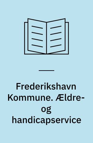 Frederikshavn Kommune. Ældre- og handicapservice : status og strategi i forhold til budget 2000
