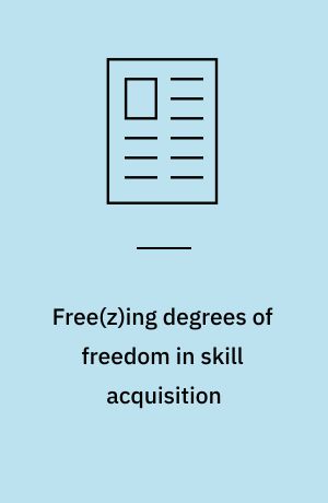Free(z)ing degrees of freedom in skill acquisition