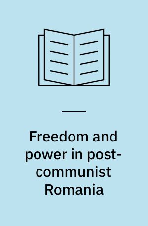 Freedom and power in post-communist Romania