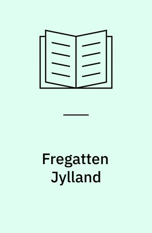 Fregatten Jylland : et dansk krigsskib
