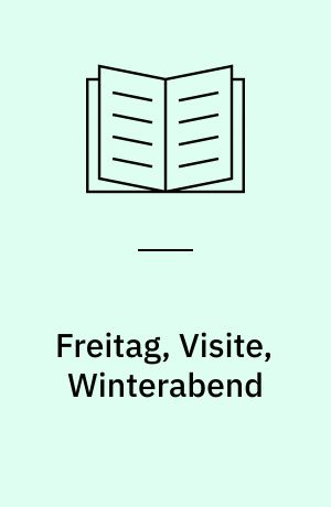 Freitag, Visite, Winterabend : drei Stücke