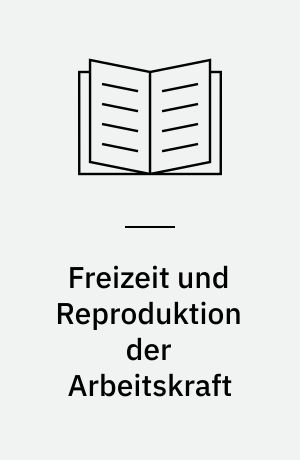 Freizeit und Reproduktion der Arbeitskraft
