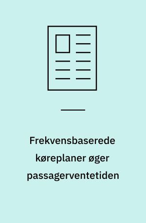 Frekvensbaserede køreplaner øger passagerventetiden