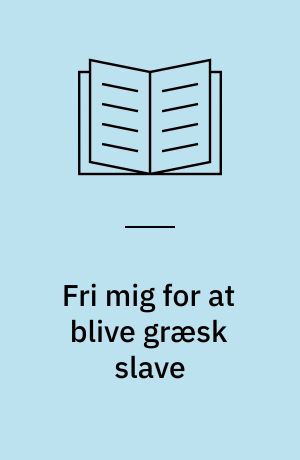 Fri mig for at blive græsk slave : en trist skæbne du helst vil undgå