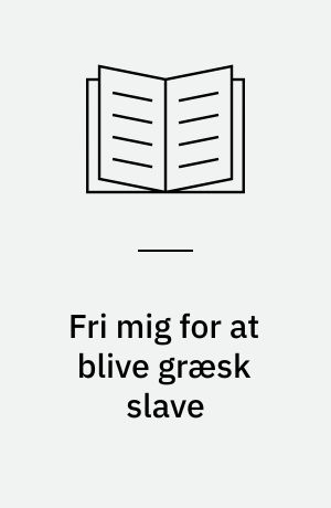 Fri mig for at blive græsk slave : en trist skæbne du helst vil undgå