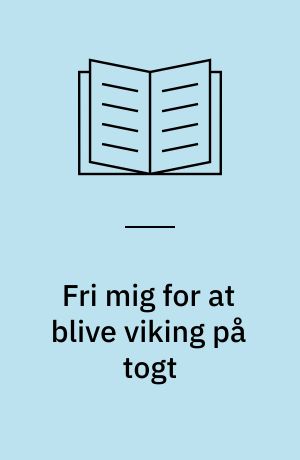 Fri mig for at blive viking på togt : rejser du aldrig skulle være taget på!