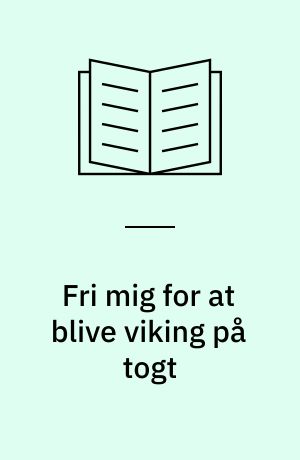 Fri mig for at blive viking på togt : rejser du aldrig skulle være taget på!