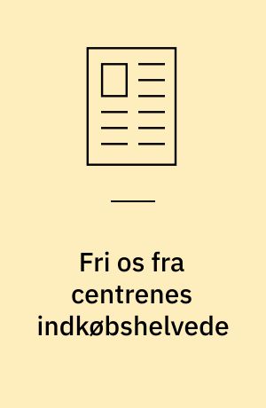 Fri os fra centrenes indkøbshelvede