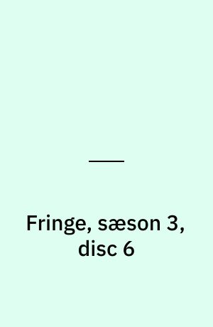 Fringe, sæson 3, disc 6