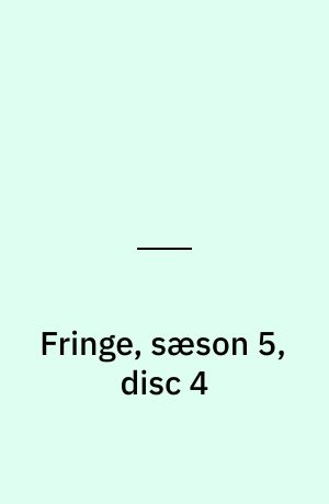 Fringe, sæson 5, disc 4