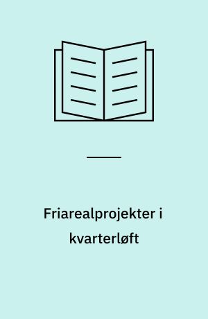 Friarealprojekter i kvarterløft : delprojekter i syv kvarterløftområder