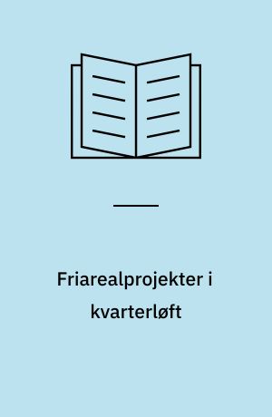 Friarealprojekter i kvarterløft : delprojekter i syv kvarterløftområder