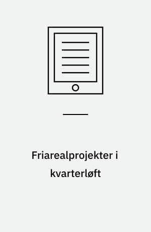 Friarealprojekter i kvarterløft : delprojekter i syv kvarterløftområder